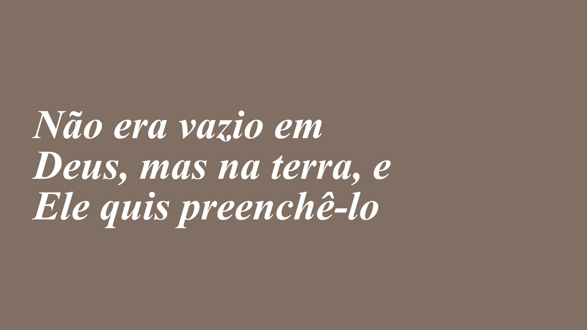 Não era vazio em Deus, mas na terra, e Ele quis preenchê-lo