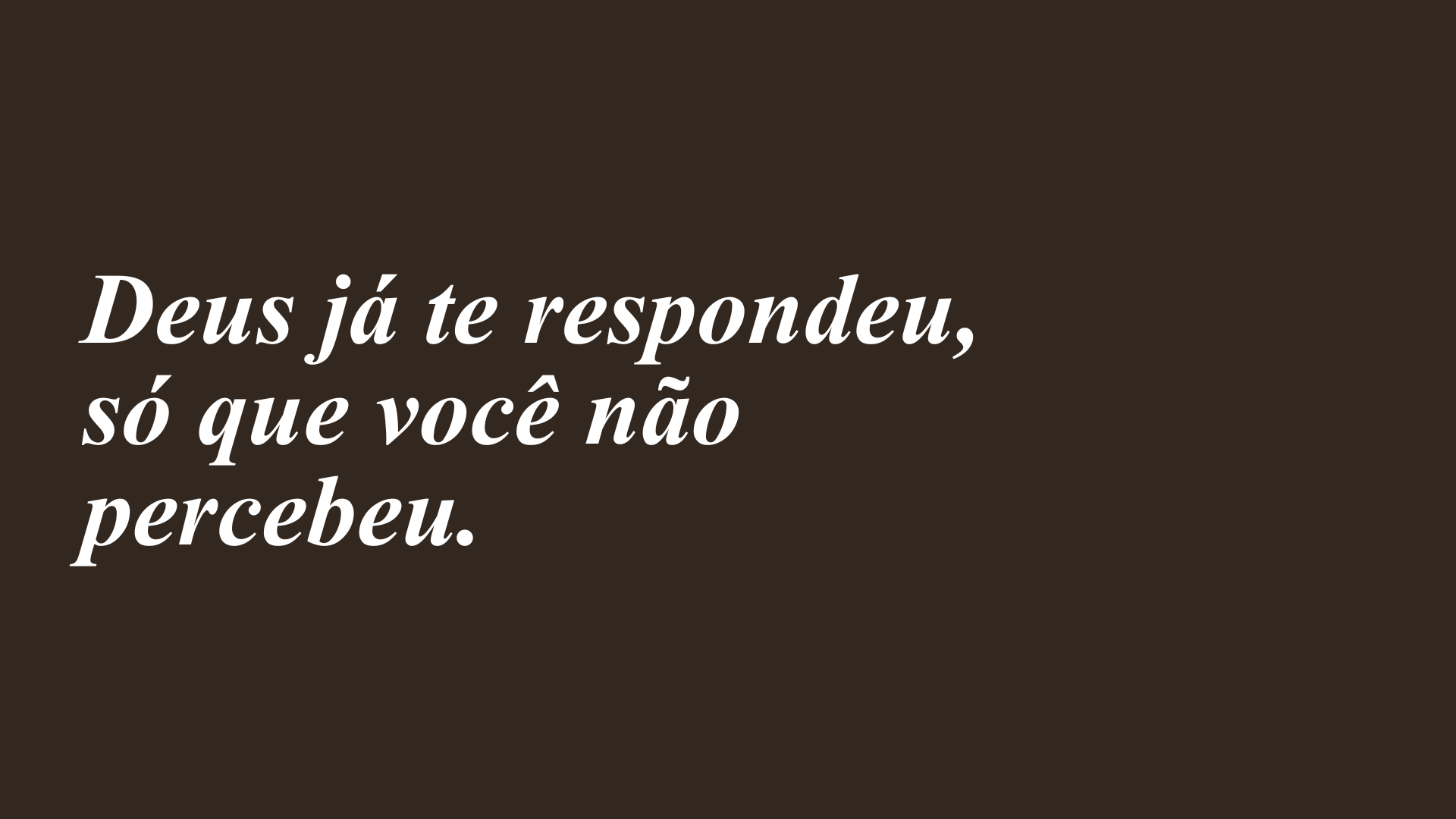 Deus já te respondeu, só que você não percebeu.
