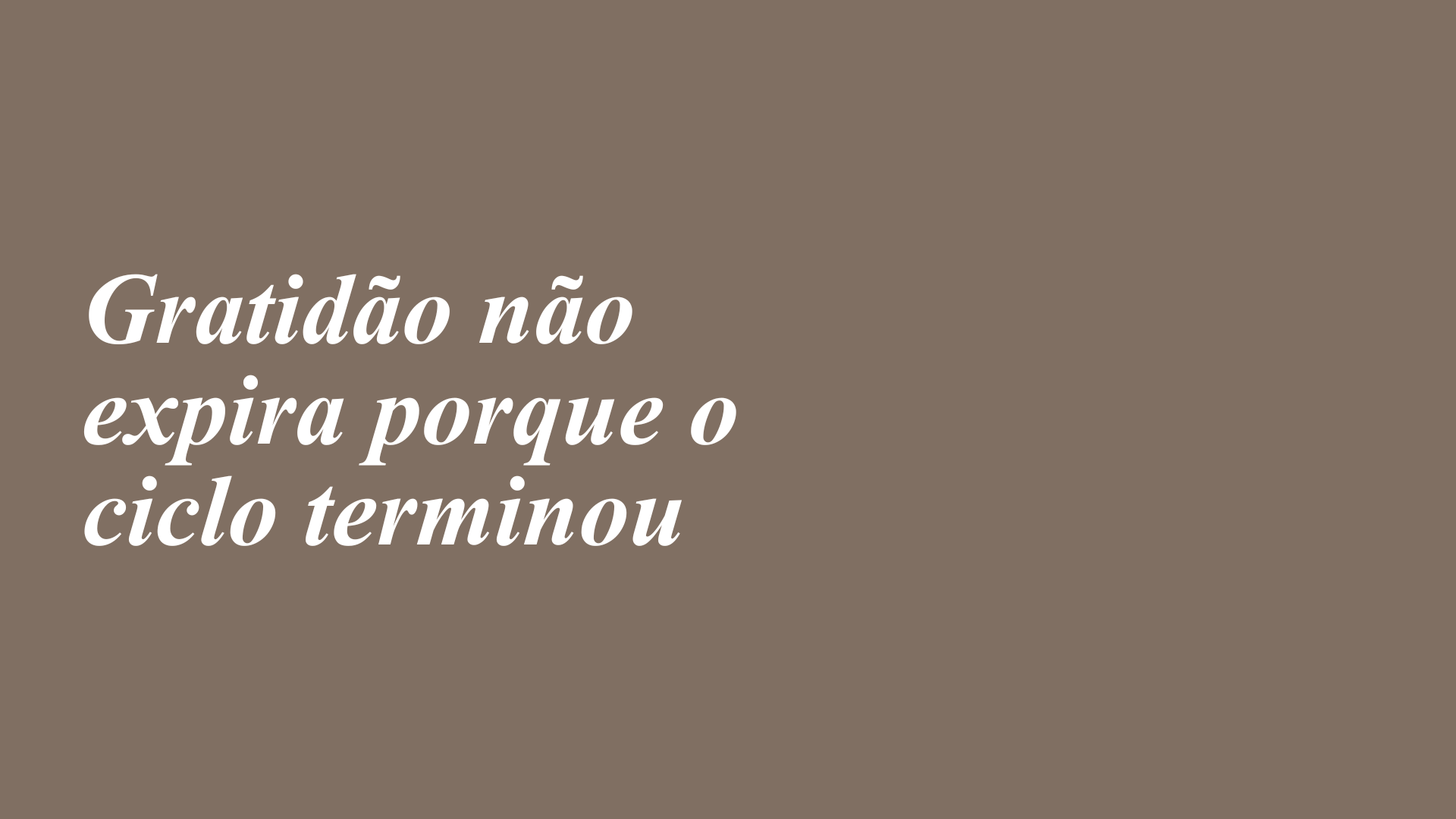 Gratidão não expira porque o ciclo terminou