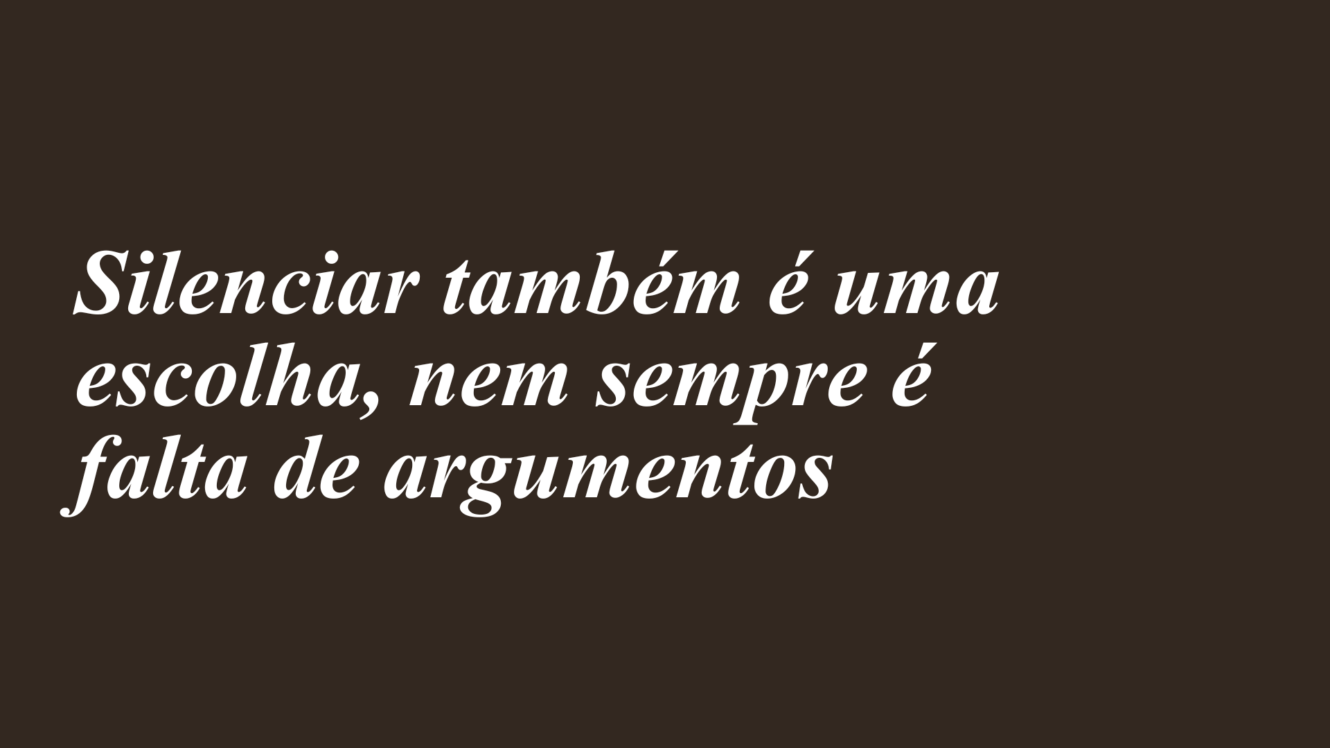 Silenciar também é uma escolha, nem sempre é falta de argumentos